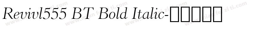 Revivl555 BT Bold Italic字体转换